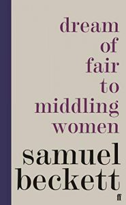 Samuel Beckett: DREAM OF FAIR TO MIDDLING WOMEN